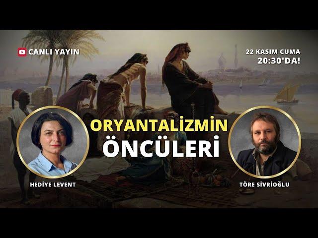 Oryantalizmin öncüleri! Töre Sivrioğlu ile konuşuyoruz.