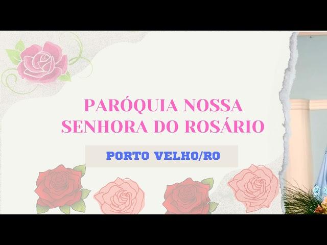 Transmissão ao vivo de Paróquia Nossa Senhora do Rosário - Porto Velho-RO