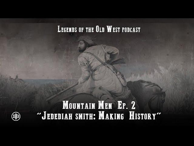 LEGENDS OF THE OLD WEST | Mountain Men Ep2 — “Jedediah Smith: Making History”