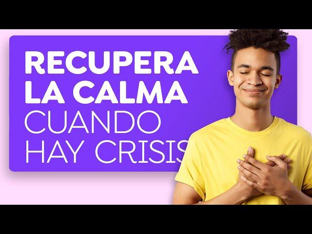 ¿Cómo encontrar calma en medio de la crisis?