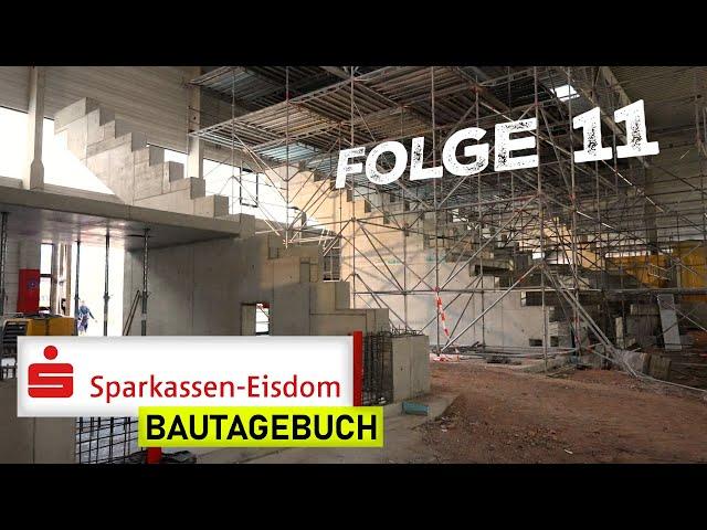 Sparkassen-Eisdom Bautagebuch: Folge 11