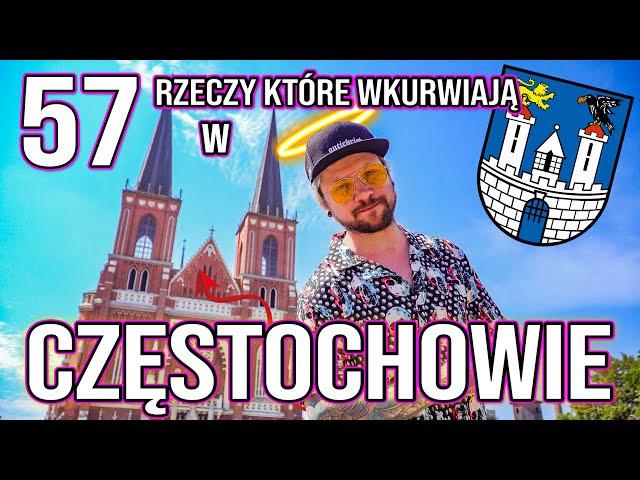 57 RZECZY, KTÓRE WKVRWIAJĄ W CZĘSTOCHOWIE