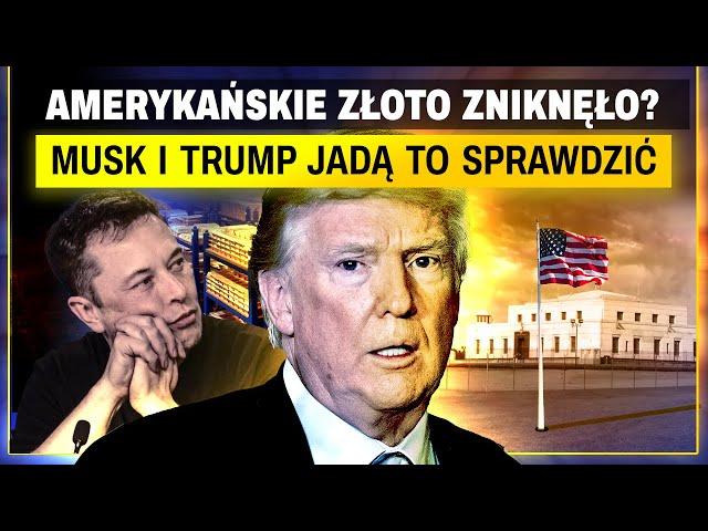 Amerykańskie ZŁOTO ZNIKNĘŁO? - Trump i MUSK chcą to sprawdzić