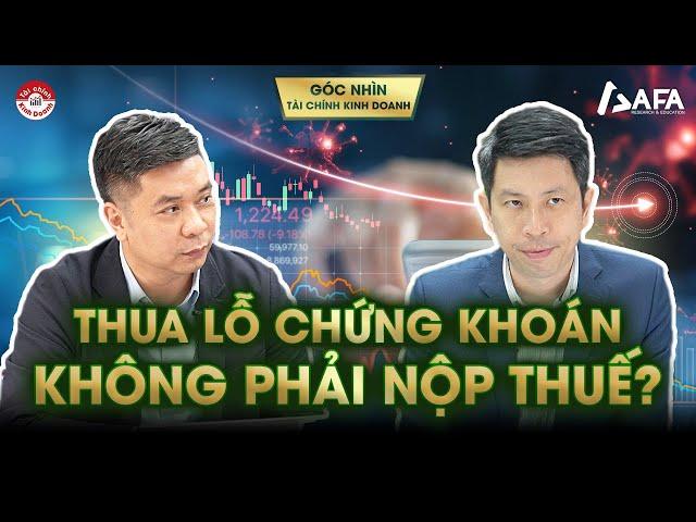 THUA LỖ CHỨNG KHOÁN KHÔNG PHẢI NỘP THUẾ? | Góc nhìn #TCKD