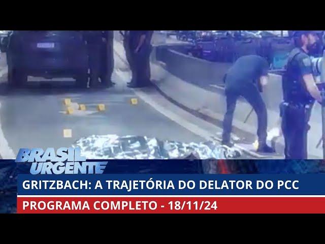 Quem mandou matar Gritzbach? | Brasil Urgente | PROGRAMA COMPLETO | 18/11/2024