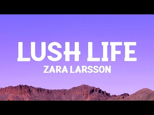 Zara Larsson - Lush Life (Lyrics)