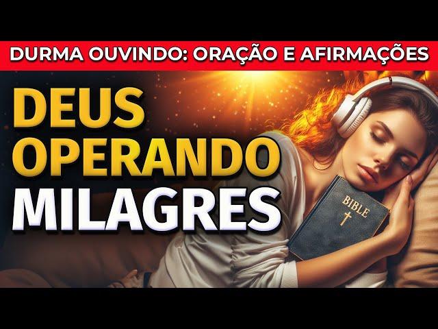 DEUS OPERANDO MILAGRES: ORAÇÃO E AFIRMAÇÕES PARA OUVIR DORMINDO