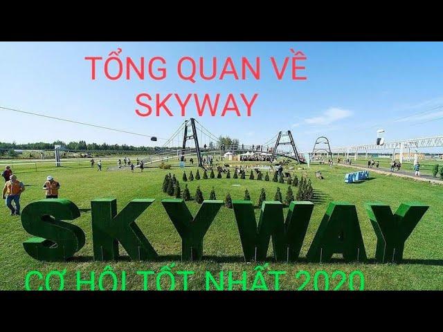 TỔNG QUAN VỀ SKYWAY - CƠ HỘI ĐẦU TƯ TỐT NHẤT 2020