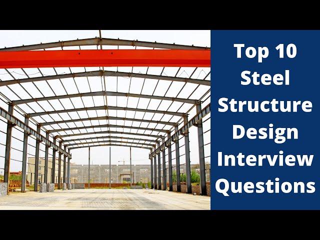 Top 10 Steel Structure Design Interview Questions & Answers