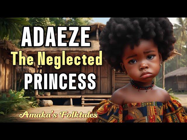 Adaeze The Neglected Princess #Amaka'sFolktales #africa #Folktales #folklore #Tales #Africanstories