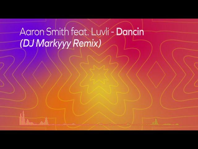 Aaron Smith - Dancin ft. Luvli (DJ Markyyy Remix)