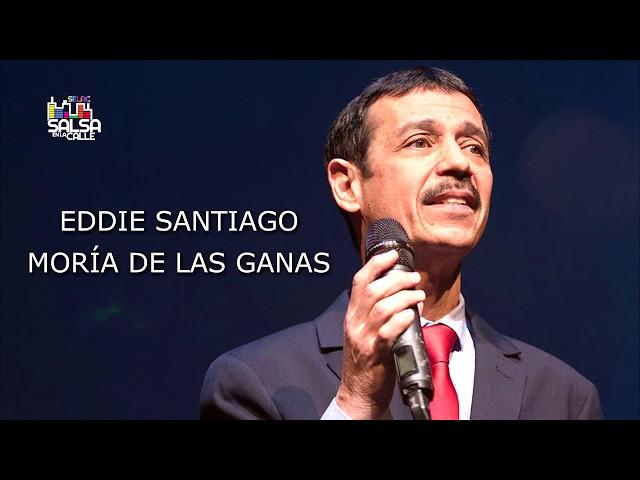 MORÍA DE LAS GANAS (CON LETRA) - EDDIE SANTIAGO