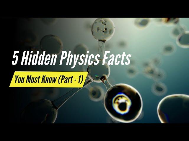 5 Amazing Physics Facts You Never Learned in School (Part - 1)