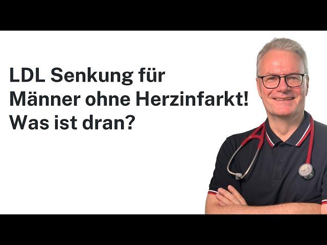 LDL-Cholesterin Senkung bei Männern ohne Herzinfarkt.  Sinnvoll? Was empfehle ich als Kardiologe?