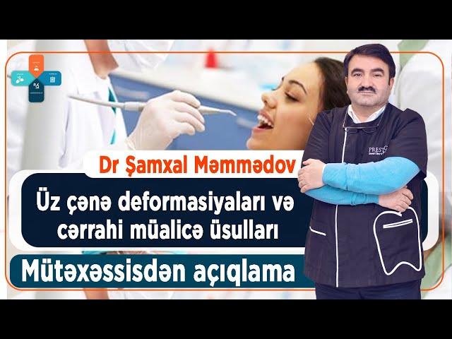 Dr Şamxal Məmmədov - Üz çənə deformasiyaları və cərrahi müalicə üsulları