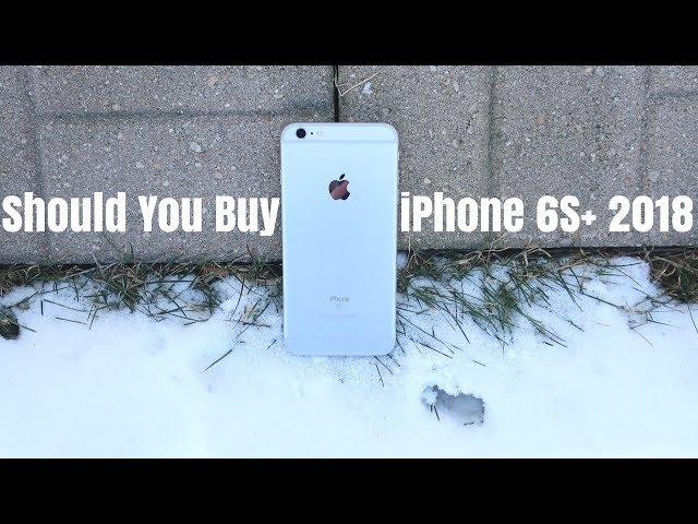 Should You Buy iPhone 6S Plus in 2018?