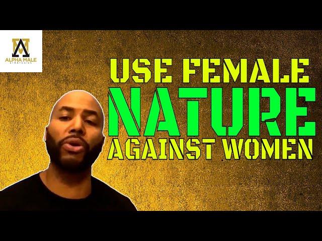 The Complete Breakdown on How to Use Female Nature Against Women