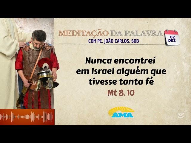 02 de dezembro - Meditação da Palavra do Senhor