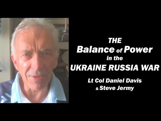 UKRAINE RUSSIA WAR: Balance of Power / Lt Col Daniel Davis & Steve Jermy