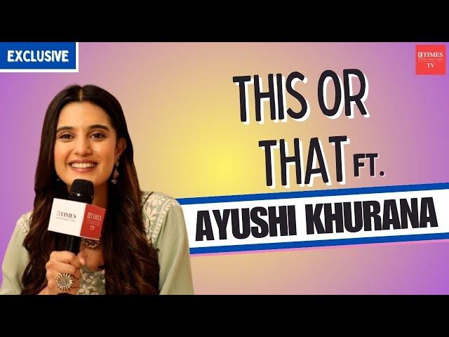 This Or That ft. Aangan Apno Ka's Ayushi Khurana | Fun Secrets Revealed