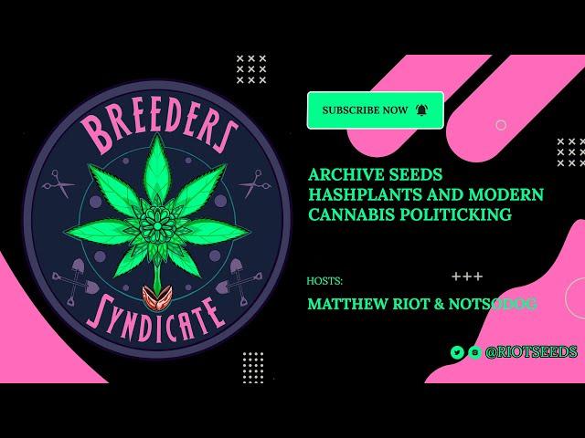 Breeders Syndicate with Archive Seeds 07-08-22 Hashplants and Weed Politics