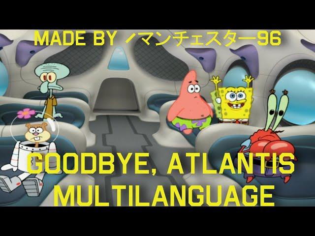 Goodbye, Atlantis - Multilanguage in 34 languages (NTSC - pitched) (Requested)