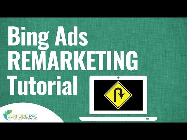 Bing Ads Remarketing Lists for Search Ads Tutorial - Microsoft Advertising Remarketing