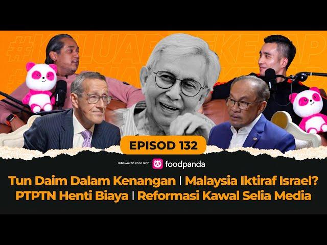 EP132 | Tun Daim Dalam Kenangan, Malaysia Iktiraf Israel?, PTPTN Henti Biaya, Kawal Selia Media