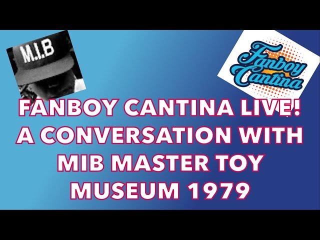 Fanboy Cantina Live: a Conversation with MIB Master Toy Museum 1979