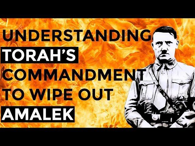 Understanding Torah’s command to wipe out Amalek