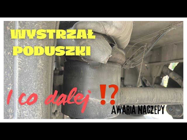 WYSTRZAŁ PODUSZKI W NACZEPIE / I co dalej ?