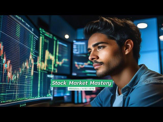 Stock Market Mastery (Affirmations + 18 Hz + 40 Hz)