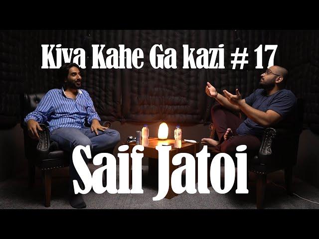 Kiya Kahe Ga Kazi # 17 - Saif Jatoi