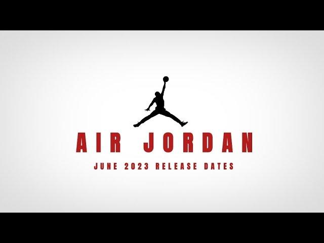 JUNE 2023 - AIR JORDAN RELEASE DATES