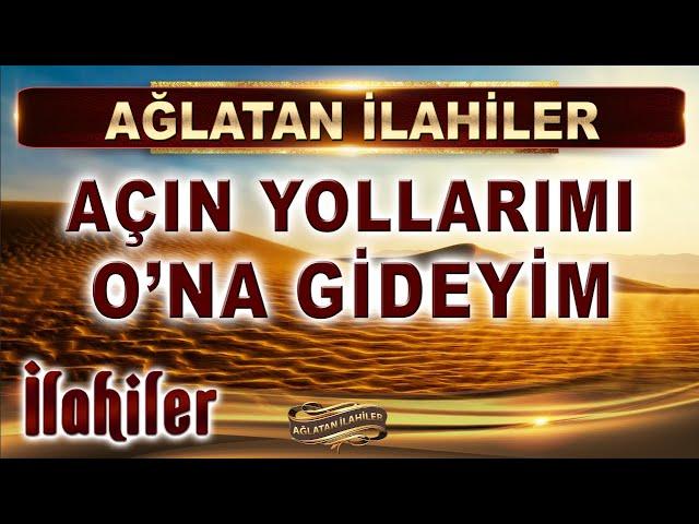 Ağlatan İlahiler / Açın yollarımı O'na gideyim / 11 Duygusal İlahi Dinle / En Güzel İlahiler