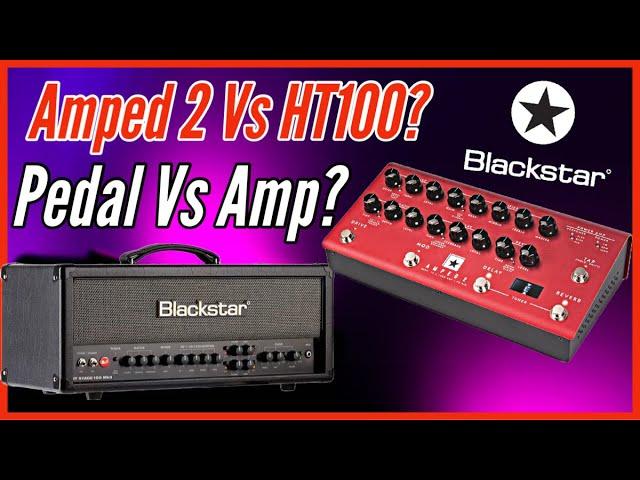 BLACKSTAR HT100 MKII VS AMPED 2?Pedal Vs Amp?Does The Amped 2 Sound Like It’s Big Brother ?