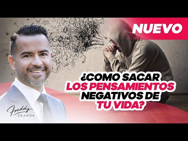 ¿Cómo sacar los pensamientos negativos de tu vida? @freddydeanda