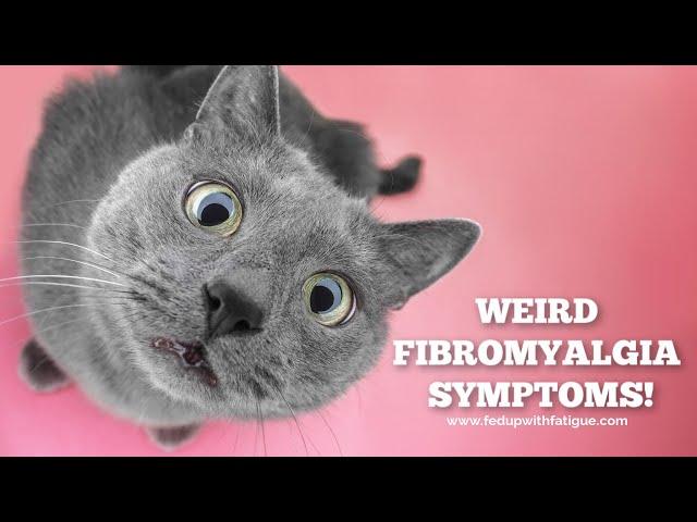 Weird fibromyalgia symptoms!