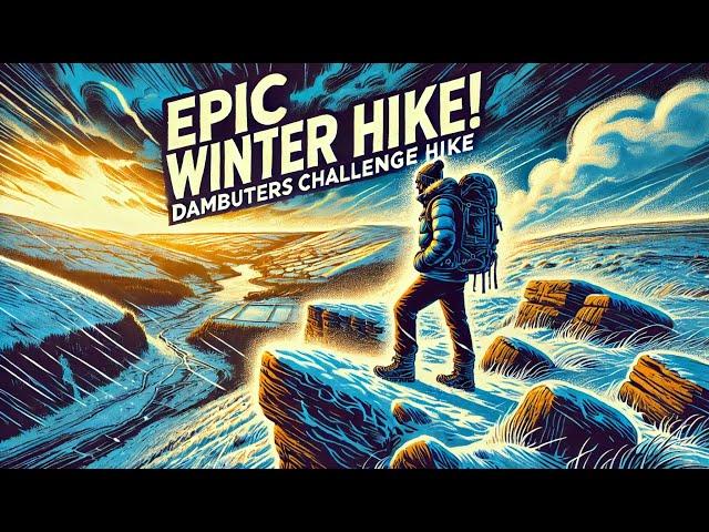 Dambusters Challenge Hike: Surviving Gale Force Winds & Sub-Zero Temps in the Peak District!