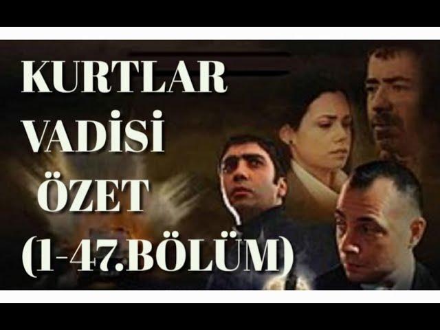 KURTLAR VADİSİ ESKİ BÖLÜMLER  - ÖZET (1 - 47. BÖLÜM )