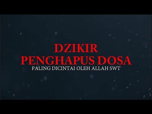 DZIKIR PENGHAPUS DOSA | PALING DICINTAI ALLAH SWT