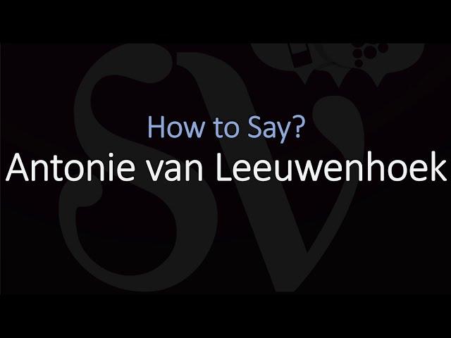 How to Pronounce Antonie van Leeuwenhoek? (CORRECTLY) Dutch Scientist Pronunciation
