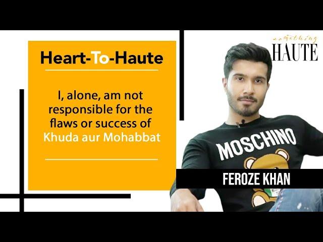 Feroze Khan - The Phenomenon | How & Where It All Started | Khuda aur Mohabbat | What's Next?