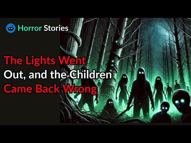 The Lights Went Out, and the Children Came Back Wrong. |scary stories