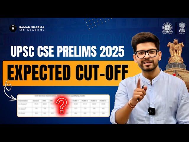 UPSC Prelims 2025 Expected Cut-Off | First Reaction| Explained by Naman Sir