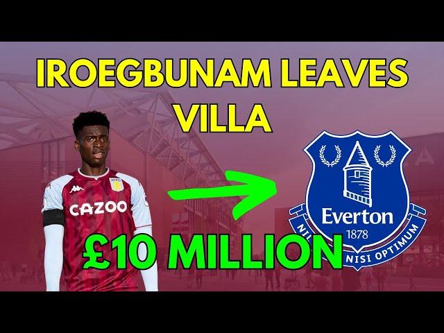 WHAT DOES THE SALE OF TIM IROEGBUNAM MEAN FOR ASTON VILLA?? (Everton £10m Confirmed)