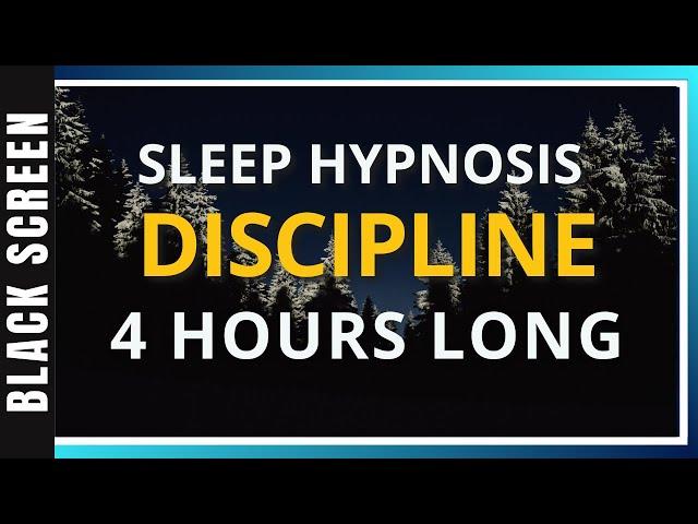 Sleep Hypnosis for Discipline (4 Hour) Sleep Meditation - Black Screen