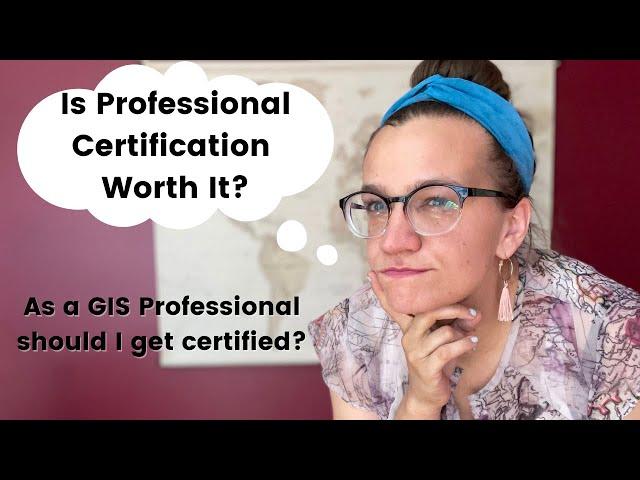 Is GIS Certification Worth It? Should I get my GISP? Esri Certified? Tableau Certified?