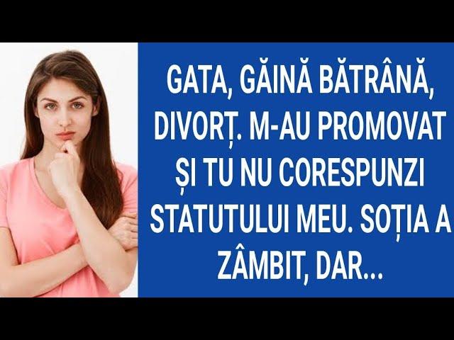 Gata,găină bătrână,divorț.M-au promovat şi tu nu corespunzi statutului meu.Soția a zâmbit, dar...