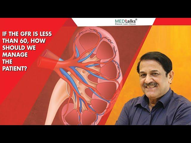 If the GFR is less than 60, how should we manage the patient :Dr Ramesh Hotchandani | Medtalks